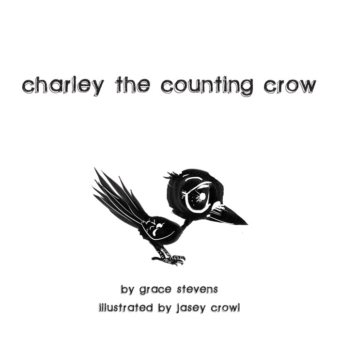Charley the Countin Crow - Written by Grace Stevens 01 cover - Jasey Crowl Draws